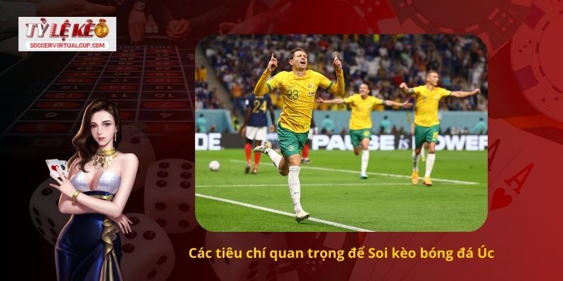 Các tiêu chí quan trọng để Soi kèo bóng đá Úc